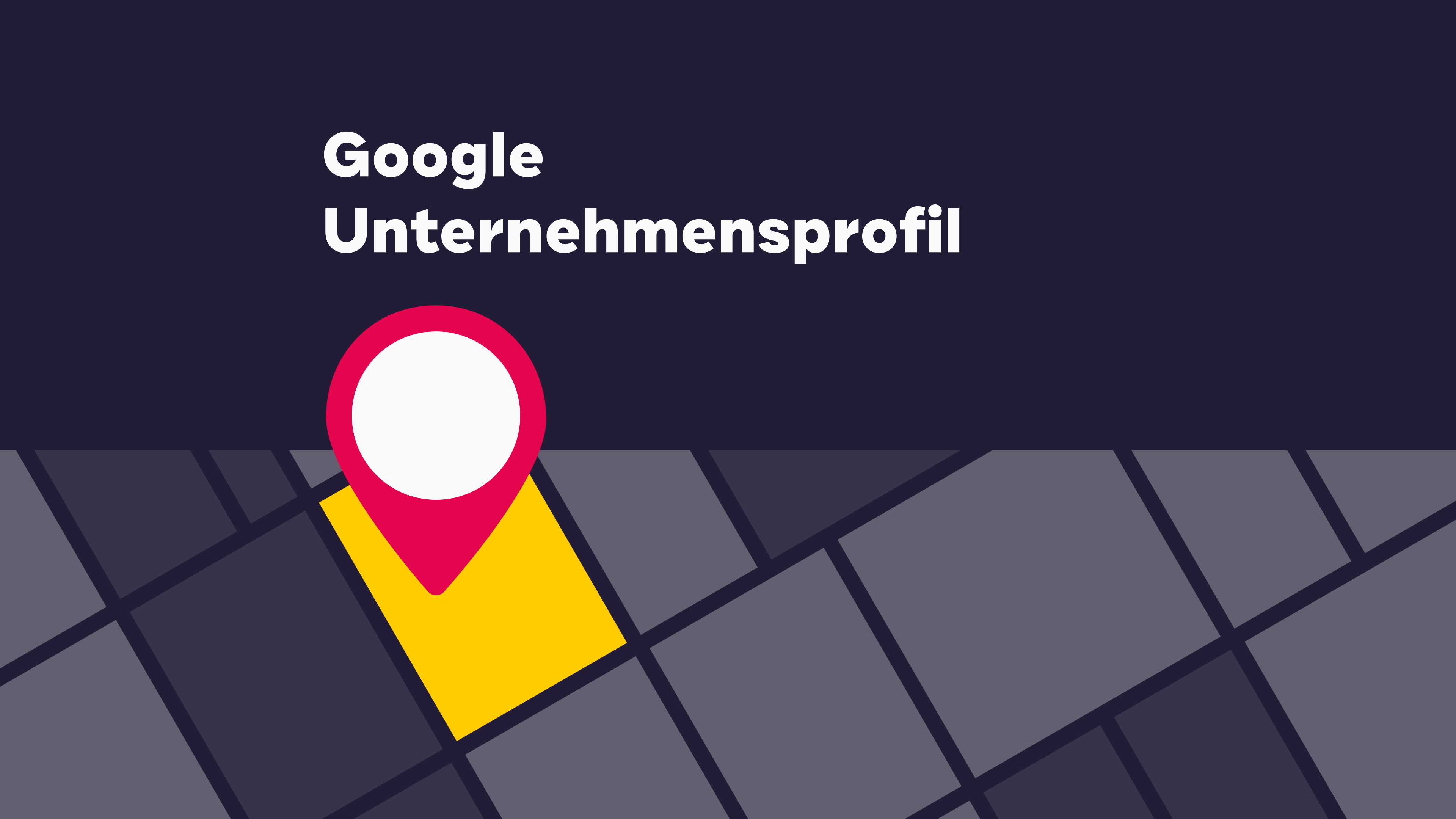 Sichtbar bei Google – mit diesen Tipps zum perfekten Google Unternehmensprofil